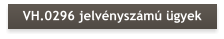 VH.0296 jelvényszámú ügyek