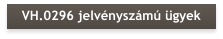 VH.0296 jelvényszámú ügyek